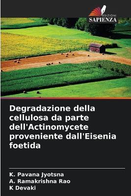 Degradazione della cellulosa da parte dell'Actinomycete proveniente dall'Eisenia foetida - K Pavana Jyotsna,A Ramakrishna Rao,K Devaki - cover