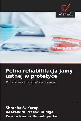 Pelna rehabilitacja jamy ustnej w protetyce - Shradha S Kurup,Veerendra Prasad Budiga,Pawan Kumar Kamalapurkar - cover