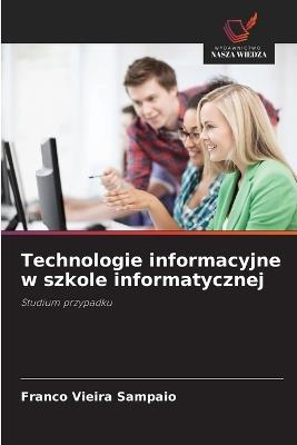 Technologie informacyjne w szkole informatycznej - Franco Vieira Sampaio - cover
