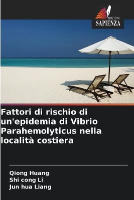 Fattori di rischio di un'epidemia di Vibrio Parahemolyticus nella località costiera - Qiong Huang,Shi Cong Li,Jun Hua Liang - cover