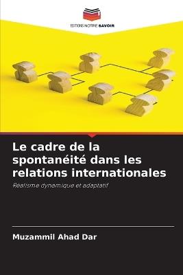 Le cadre de la spontanéité dans les relations internationales - Muzammil Ahad Dar - cover