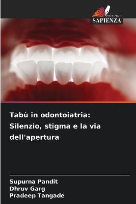 Tabù in odontoiatria: Silenzio, stigma e la via dell'apertura - Supurna Pandit,Dhruv Garg,Pradeep Tangade - cover