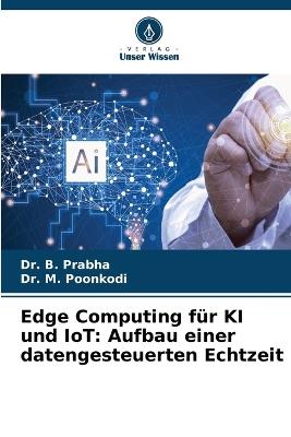 Edge Computing für KI und IoT: Aufbau einer datengesteuerten Echtzeit - B Prabha,M Poonkodi - cover