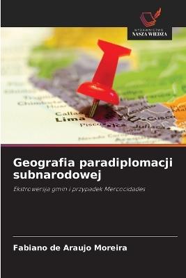Geografia paradiplomacji subnarodowej - Fabiano de Araujo Moreira - cover