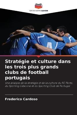 Stratégie et culture dans les trois plus grands clubs de football portugais - Frederico Cardoso - cover