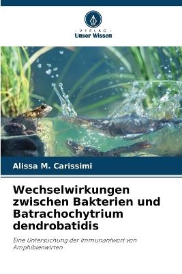 Wechselwirkungen zwischen Bakterien und Batrachochytrium dendrobatidis - Alissa M Carissimi - cover
