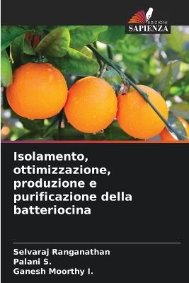 Isolamento, ottimizzazione, produzione e purificazione della batteriocina - Selvaraj Ranganathan,Palani S,Ganesh Moorthy I - cover