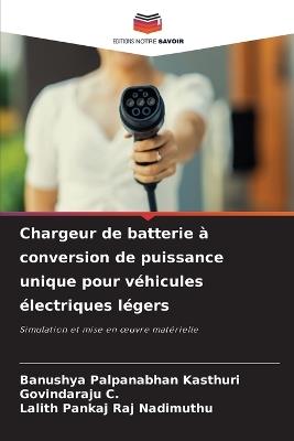 Chargeur de batterie à conversion de puissance unique pour véhicules électriques légers - Banushya Palpanabhan Kasthuri,Govindaraju C,Lalith Pankaj Raj Nadimuthu - cover