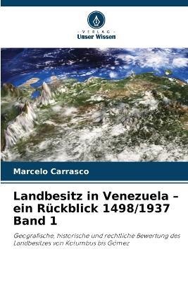 Landbesitz in Venezuela - ein Rückblick 1498/1937 Band 1 - Marcelo Carrasco - cover
