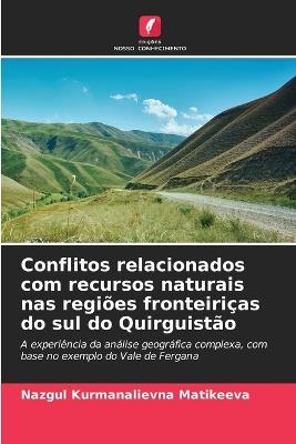 Conflitos relacionados com recursos naturais nas regiões fronteiriças do sul do Quirguistão - Nazgul Kurmanalievna Matikeeva - cover