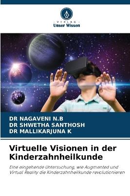Virtuelle Visionen in der Kinderzahnheilkunde - Nagaveni N B,Shwetha Santhosh,Mallikarjuna K - cover
