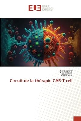 Circuit de la thérapie CAR-T cell - Leila Achour,Yosr Trabelsi,Chema Drira - cover