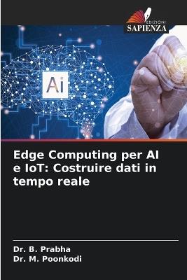Edge Computing per AI e IoT: Costruire dati in tempo reale - B Prabha,M Poonkodi - cover