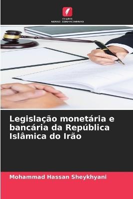Legislação monetária e bancária da República Islâmica do Irão - Mohammad Hassan Sheykhyani - cover