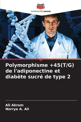Polymorphisme +45(T/G) de l'adiponectine et diabète sucré de type 2 - Ali Akram,Norrya A Ali - cover