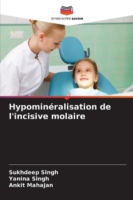 Hypominéralisation de l'incisive molaire - Sukhdeep Singh,Yanina Singh,Ankit Mahajan - cover