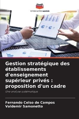 Gestion stratégique des établissements d'enseignement supérieur privés: proposition d'un cadre - Fernando Celso de Campos,Valdemir Samonetto - cover