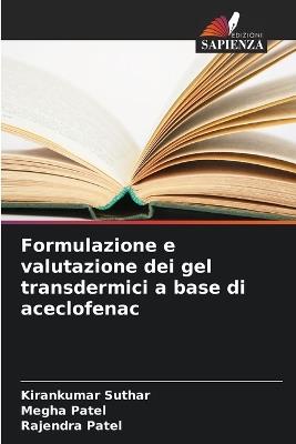 Formulazione e valutazione dei gel transdermici a base di aceclofenac - Kirankumar Suthar,Megha Patel,Rajendra Patel - cover