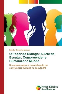 O Poder do Diálogo: A Arte de Escutar, Compreender e Humanizar o Mundo - Biembe Bakamba Medard - cover