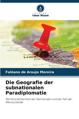 Die Geografie der subnationalen Paradiplomatie - Fabiano de Araujo Moreira - cover