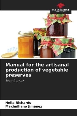 Manual for the artisanal production of vegetable preserves - Neila Richards,Maximiliano Jiménez - cover