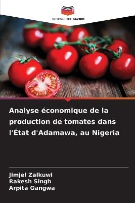 Analyse économique de la production de tomates dans l'État d'Adamawa, au Nigeria - Jimjel Zalkuwi,Rakesh Singh,Arpita Gangwa - cover