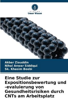 Eine Studie zur Expositionsbewertung und -evaluierung von Gesundheitsrisiken durch CNTs am Arbeitsplatz - Akbar Ziauddin,Nihal Anwar Siddiqui,Sk Khasim Beebi - cover