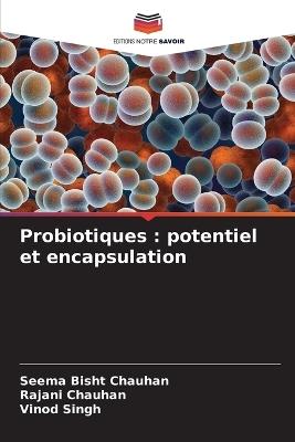 Probiotiques: potentiel et encapsulation - Seema Bisht Chauhan,Rajani Chauhan,Vinod Singh - cover