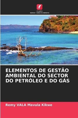 Elementos de Gestão Ambiental Do Sector Do Petróleo E Do Gás - Remy Vala Mavula Kikwe - cover
