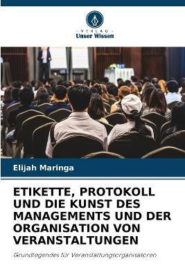 Etikette, Protokoll Und Die Kunst Des Managements Und Der Organisation Von Veranstaltungen - Elijah Maringa - cover