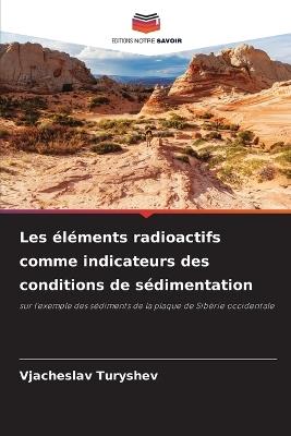 Les éléments radioactifs comme indicateurs des conditions de sédimentation - Vjacheslav Turyshev - cover