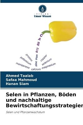Selen in Pflanzen, Böden und nachhaltige Bewirtschaftungsstrategien - Ahmed Taalab,Safaa Mahmoud,Hanan Siam - cover
