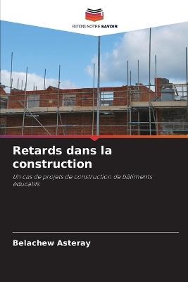Retards dans la construction - Belachew Asteray - cover