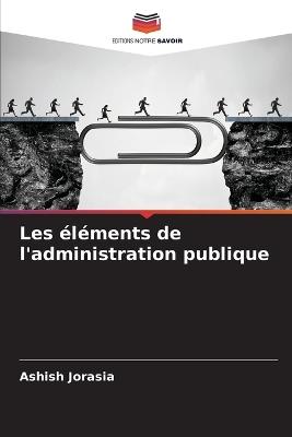 Les éléments de l'administration publique - Ashish Jorasia - cover