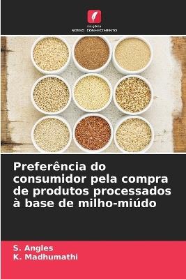 Preferência do consumidor pela compra de produtos processados à base de milho-miúdo - S Angles,K Madhumathi - cover