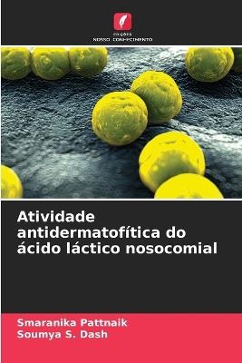 Atividade antidermatofítica do ácido láctico nosocomial - Smaranika Pattnaik,Soumya S Dash - cover