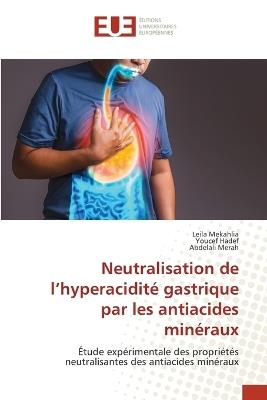 Neutralisation de l'hyperacidité gastrique par les antiacides minéraux - Leila Mekahlia,Youcef Hadef,Abdelali Merah - cover