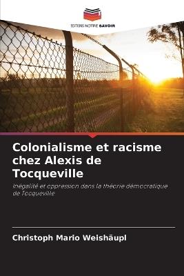 Colonialisme et racisme chez Alexis de Tocqueville - Christoph Mario Weishäupl - cover