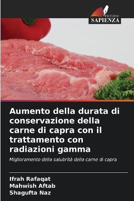 Aumento della durata di conservazione della carne di capra con il trattamento con radiazioni gamma - Ifrah Rafaqat,Mahwish Aftab,Shagufta Naz - cover