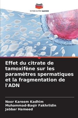 Effet du citrate de tamoxifène sur les paramètres spermatiques et la fragmentation de l'ADN - Noor Kareem Kadhim,Muhammad-Baqir Fakhrildin,Jabbar Hameed - cover