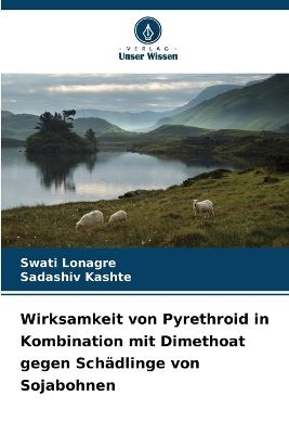 Wirksamkeit von Pyrethroid in Kombination mit Dimethoat gegen Schädlinge von Sojabohnen - Swati Lonagre,Sadashiv Kashte - cover