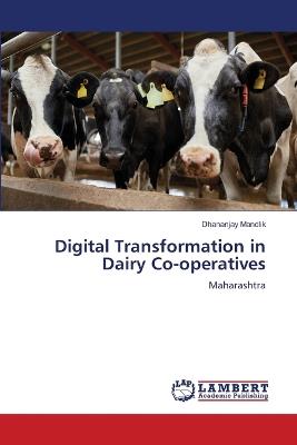Digital Transformation in Dairy Co-operatives - Dhananjay Mandlik - cover