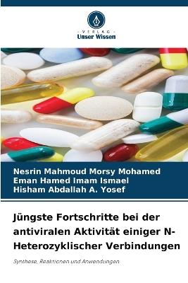 Jüngste Fortschritte bei der antiviralen Aktivität einiger N-Heterozyklischer Verbindungen - Nesrin Mahmoud Morsy Mohamed,Eman Hamed Imam Ismael,Hisham Abdallah A Yosef - cover