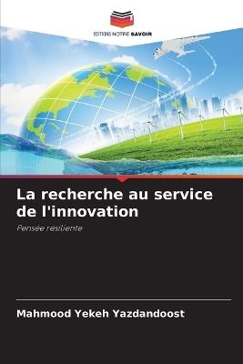 La recherche au service de l'innovation - Mahmood Yekeh Yazdandoost - cover