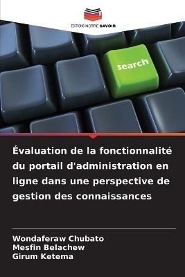 Évaluation de la fonctionnalité du portail d'administration en ligne dans une perspective de gestion des connaissances - Wondaferaw Chubato,Mesfin Belachew,Girum Ketema - cover