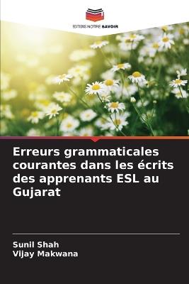 Erreurs grammaticales courantes dans les écrits des apprenants ESL au Gujarat - Sunil Shah,Vijay Makwana - cover