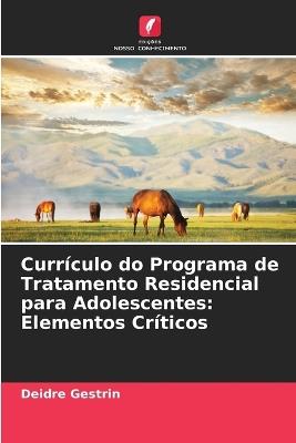 Currículo do Programa de Tratamento Residencial para Adolescentes: Elementos Críticos - Deidre Gestrin - cover