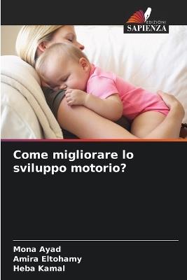 Come migliorare lo sviluppo motorio? - Mona Ayad,Amira Eltohamy,Heba Kamal - cover