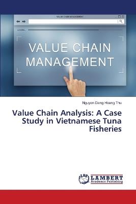 Value Chain Analysis: A Case Study in Vietnamese Tuna Fisheries - Nguyen Dang Hoang Thu - cover