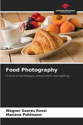 Food Photography - Wagner Soares Rossi,Mariana Pohlmann - cover